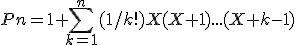 Pn=1+ \sum_{k=1}^{n} {(1/k!)X(X+1)... (X+k-1)} 